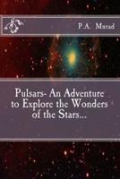 Pulsars- An Adventure to Explore the Wonders of the Stars...