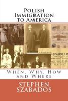 Polish Immigration to America: When, Why, How and Where