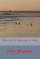 The Oil of Success Is Luck