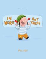 In here, out there! Këtu, atje!: Children's Picture Book English-Albanian (Bilingual Edition/Dual Language)