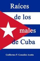 Raices De Los Males De Cuba