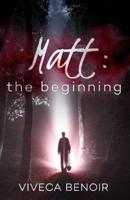 Matt - The Beginning
