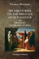 Six Discourses On The Miracles Of Our Saviour and Defences of His Discourses