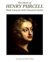 The Music of Henry Purcell Made Easy for Solo Classical Guitar