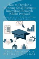 How to Develop a Winning Small Business Innovation Research (SBIR) Proposal