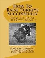 How to Raise Turkeys Successfully