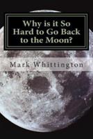 Why Is It So Hard to Go Back to the Moon?