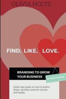 Find.Like.Love. Branding to Grow Your Business