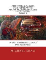 Christmas Carols For Flute With Piano Accompaniment Sheet Music Book 1: 10 Easy Christmas Carols For Beginners