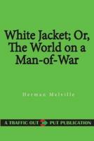 White Jacket; Or, the World on a Man-Of-War