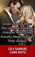 The Ultimate Guide to Interpret What They Actually Mean Through Their Actions