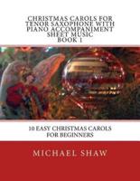Christmas Carols For Tenor Saxophone With Piano Accompaniment Sheet Music Book 1: 10 Easy Christmas Carols For Beginners