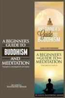 A Beginner's Guide to Buddhism & A Beginner's Guide to Meditation
