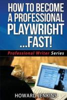 How To Become A Professional Playwright... Fast!