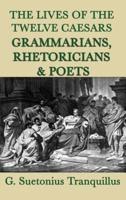 The Lives of the Twelve Caesars -Grammarians, Rhetoricians and Poets-