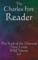 The Charles Fort Reader: The Book of the Damned, New Lands, Wild Talents, Lo!