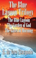 The Blue Lagnoon Trilogy: The Blue Lagoon, The Garden of God, The Gates of Morning