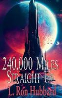 240,000 Miles Straight Up