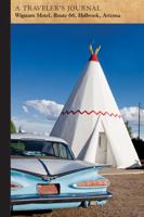 Wigwam Motel, Route 66, Holbrook, Arizona: A Traveler's Journal