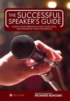 The Successful Speaker's Guide: Assess Your Strengths, Find Your Tools, and Enhance Your Confidence