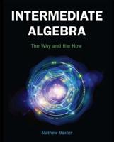 Intermediate Algebra: The Why and the How