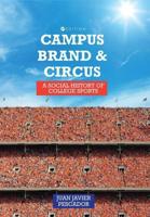 Campus, Brand, and Circus : A Social History of College Sports