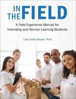In the Field: A Field Experience Manual for Internship and Service Learning Students