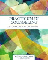 Practicum in Counseling: A Developmental Guide