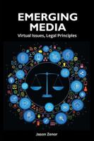 Emerging Media: Legal Principles, Virtual Issues