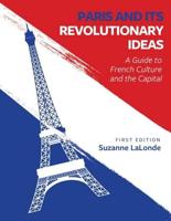 Paris and Its Revolutionary Ideas: A Guide to French Culture and the Capital