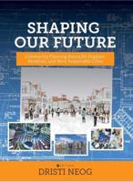 Shaping our Future: Community Planning Basics for Happier, Healthier, and More Sustainable Cities