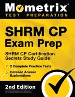 Shrm Cp Exam Prep - Shrm Cp Certification Secrets Study Guide, 2 Complete Practice Tests, Detailed Answer Explanations