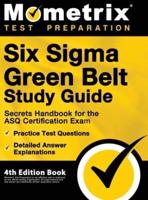 Six Sigma Green Belt Study Guide - Secrets Handbook for the ASQ Certification Exam, Practice Test Questions, Detailed Answer Explanations