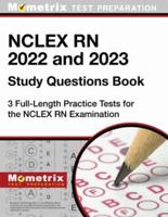 NCLEX RN 2022 and 2023 Study Questions Book - 3 Full-Length Practice Tests for the NCLEX RN Examination