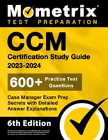 CCM Certification Study Guide 2023-2024 - 600+ Practice Test Questions, Case Manager Exam Prep Secrets With Detailed Answer Explanations