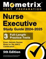 Nurse Executive Study Guide 2024-2025 - 3 Full-Length Practice Tests, Exam Secrets Review Book for the ANCC Certification