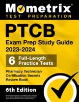 PTCB Exam Prep Study Guide 2023-2024 - 6 Full Length Practice Tests, Pharmacy Technician Certification Secrets Review Book