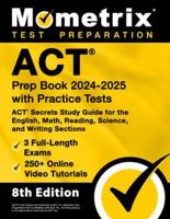 ACT Prep Book 2024-2025 with Practice Tests - 3 Full-Length Exams, 250+ Online Video Tutorials, ACT Secrets Study Guide for the English, Math, Reading, Science, and Writing Sections