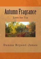 Autumn Fragrance; Love for Tia