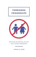 Forbidden Friendships: Retaking the Biblical Gift of Male-Female Friendship