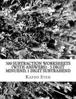 500 Subtraction Worksheets (With Answers) - 3 Digit Minuend, 1 Digit Subtrahend