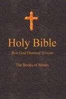 Holy Bible - Best God Damned Version - The Books of Moses