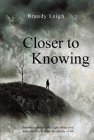 Closer to Knowing