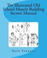 The Illustrated Old School Muscle Building Secrets Manual