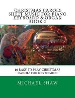 Christmas Carols Sheet Music For Piano Keyboard & Organ Book 2: 10 Easy To Play Christmas Carols For Keyboards