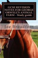 Gcse Revision Notes for George Orwell?s Animal Farm - Study Guide