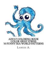 Color Away Stress: 50 Funny Sea World Patterns
