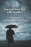 Can God Trust You With Trouble?