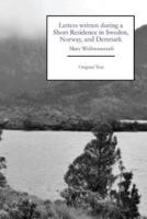 Letters Written During a Short Residence in Sweden, Norway, and Denmark (Original Text Editions)