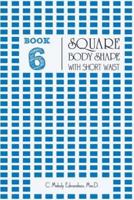 Book 6 - Square Body Shape With a Short Waist